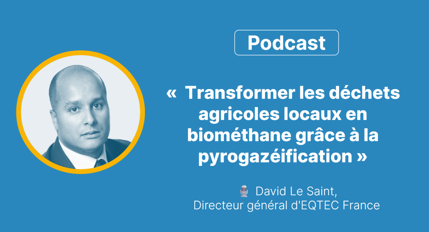 🎧 Podcast - Ectech France & GRDF : transformer les déchets agricoles en biométhane grâce à la pyrogazéification