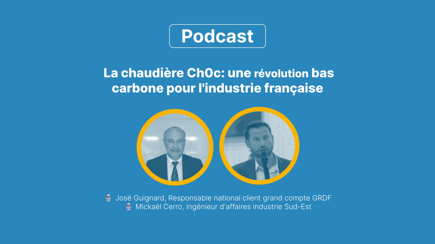 🎧 Podcast  : La chaudière Ch0c: une révolution bas carbone pour l'industrie française